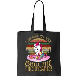 I Just Baked You Some Shut The Fucupcakes Unicorn Baker Tote Bag