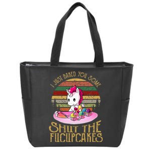 I Just Baked You Some Shut The Fucupcakes Unicorn Baker Zip Tote Bag