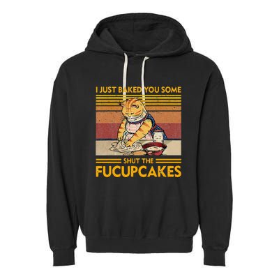 I Just Baked You Some Shut The Fucupcakes Garment-Dyed Fleece Hoodie