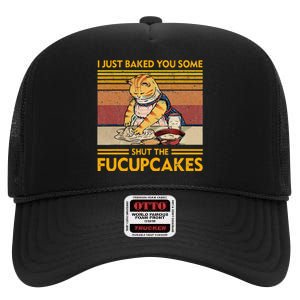 I Just Baked You Some Shut The Fucupcakes High Crown Mesh Back Trucker Hat