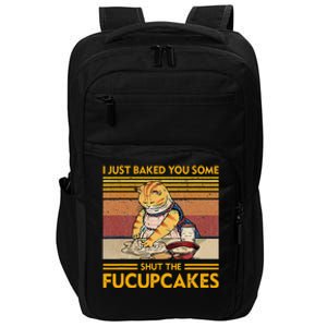 I Just Baked You Some Shut The Fucupcakes Impact Tech Backpack