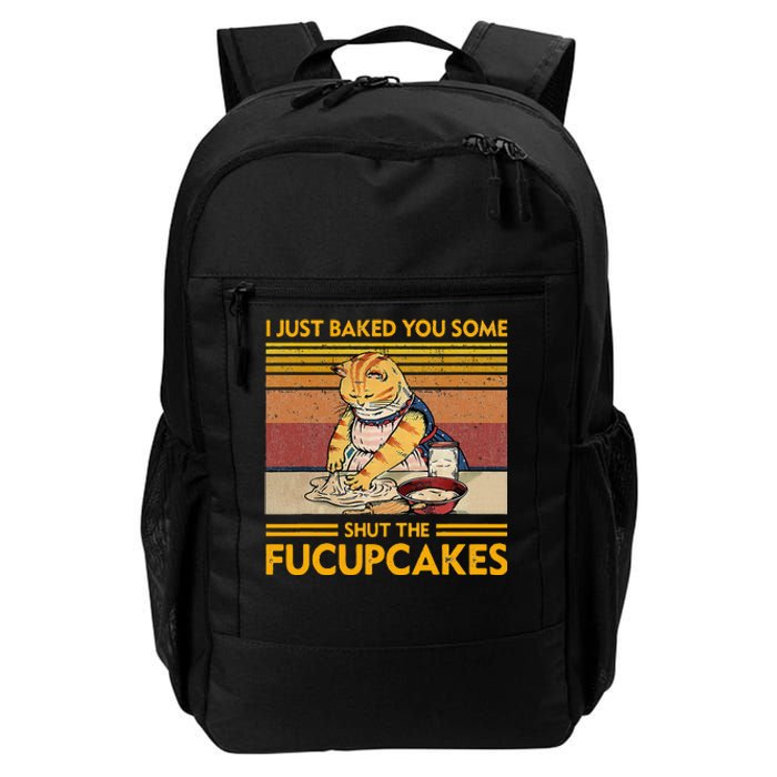 I Just Baked You Some Shut The Fucupcakes Daily Commute Backpack