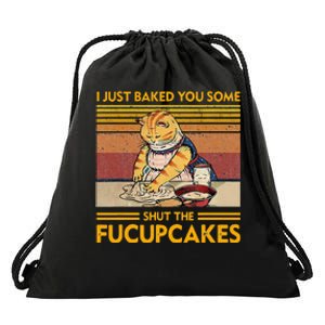 I Just Baked You Some Shut The Fucupcakes Drawstring Bag