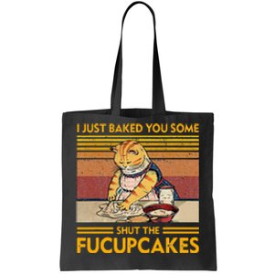 I Just Baked You Some Shut The Fucupcakes Tote Bag