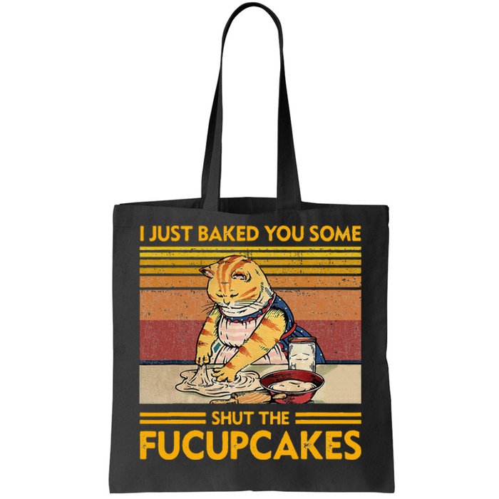 I Just Baked You Some Shut The Fucupcakes Tote Bag