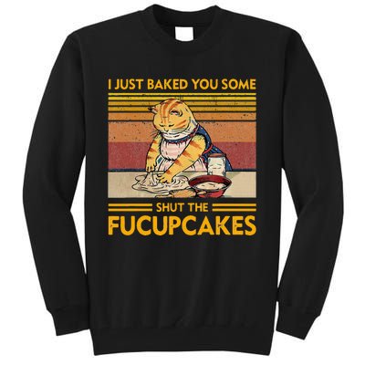 I Just Baked You Some Shut The Fucupcakes Tall Sweatshirt