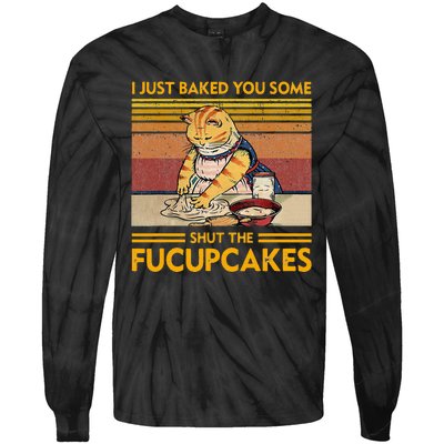 I Just Baked You Some Shut The Fucupcakes Tie-Dye Long Sleeve Shirt