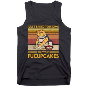 I Just Baked You Some Shut The Fucupcakes Tank Top