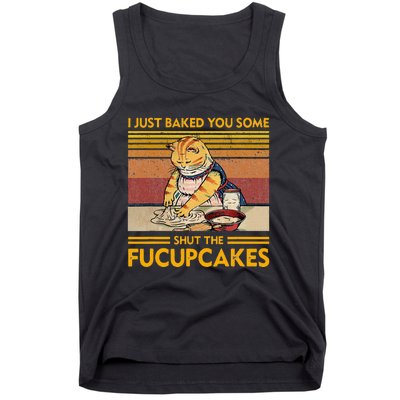 I Just Baked You Some Shut The Fucupcakes Tank Top