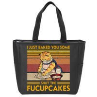 I Just Baked You Some Shut The Fucupcakes Zip Tote Bag