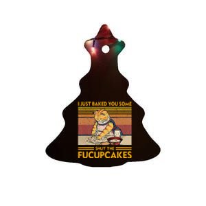 I Just Baked You Some Shut The Fucupcakes Ceramic Tree Ornament