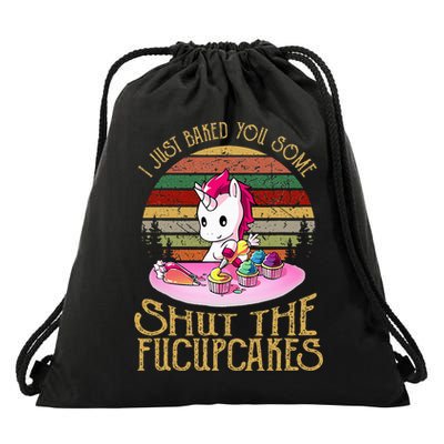 I Just Baked You Some Shut The Fucupcakes Unicorn Baker Drawstring Bag