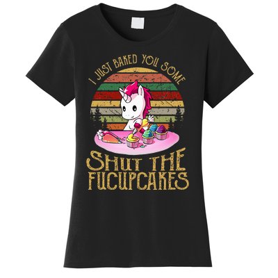 I Just Baked You Some Shut The Fucupcakes Unicorn Baker Women's T-Shirt