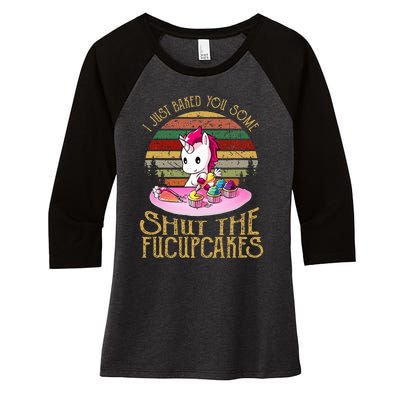 I Just Baked You Some Shut The Fucupcakes Unicorn Baker Women's Tri-Blend 3/4-Sleeve Raglan Shirt