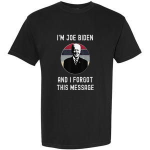 I'm Joe Biden And I Forgot This Message Funny Political Garment-Dyed Heavyweight T-Shirt