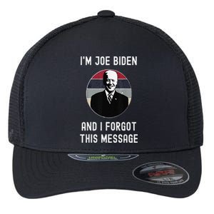 I'm Joe Biden And I Forgot This Message Funny Political Flexfit Unipanel Trucker Cap