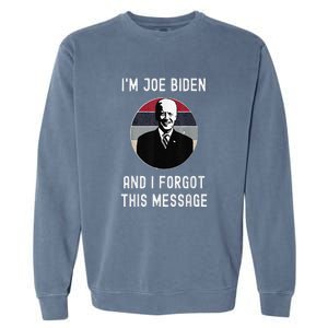 I'm Joe Biden And I Forgot This Message Funny Political Garment-Dyed Sweatshirt