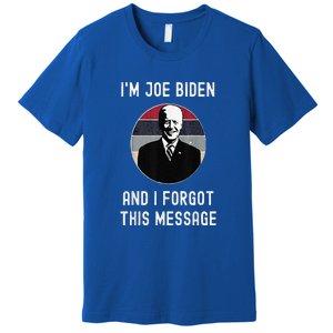 I'm Joe Biden And I Forgot This Message Funny Political Premium T-Shirt