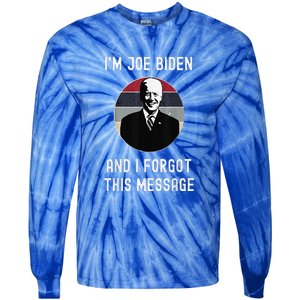 I'm Joe Biden And I Forgot This Message Funny Political Tie-Dye Long Sleeve Shirt