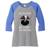 I'm Joe Biden And I Forgot This Message Funny Political Women's Tri-Blend 3/4-Sleeve Raglan Shirt