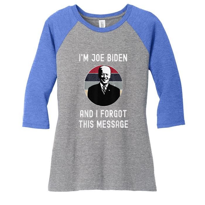 I'm Joe Biden And I Forgot This Message Funny Political Women's Tri-Blend 3/4-Sleeve Raglan Shirt