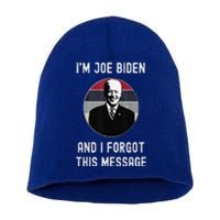 I'm Joe Biden And I Forgot This Message Funny Political Short Acrylic Beanie