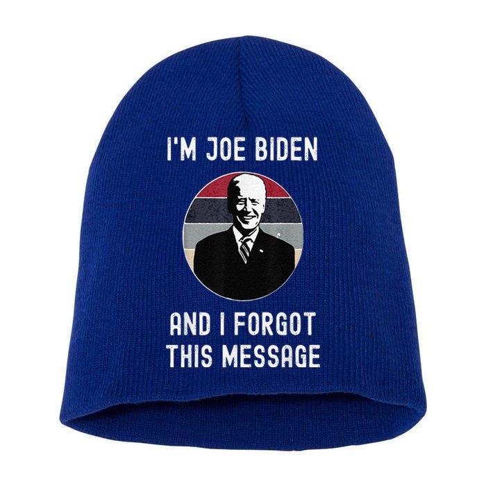 I'm Joe Biden And I Forgot This Message Funny Political Short Acrylic Beanie