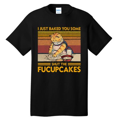 I Just Baked You Some Shut The Fucupcakes Retro Vintage Cat Tall T-Shirt