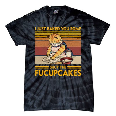 I Just Baked You Some Shut The Fucupcakes Retro Vintage Cat Tie-Dye T-Shirt