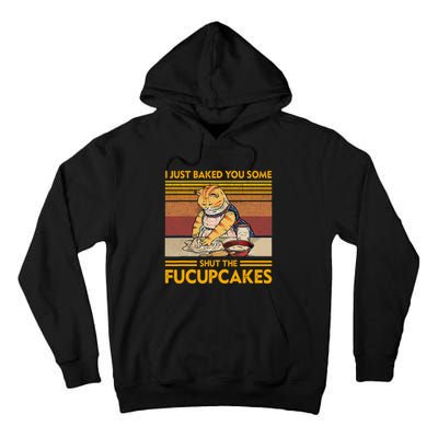 I Just Baked You Some Shut The Fucupcakes Retro Vintage Cat Tall Hoodie