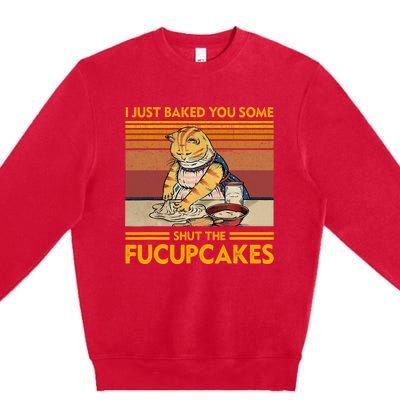 I Just Baked You Some Shut The Fucupcakes Retro Vintage Cat Premium Crewneck Sweatshirt