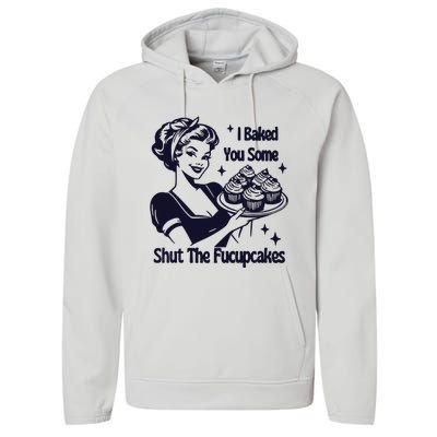 I Just Baked You Some Shut The Fucupcakes Performance Fleece Hoodie