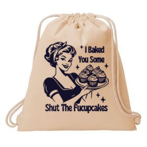 I Just Baked You Some Shut The Fucupcakes Drawstring Bag