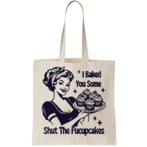 I Just Baked You Some Shut The Fucupcakes Tote Bag