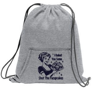 I Just Baked You Some Shut The Fucupcakes Sweatshirt Cinch Pack Bag