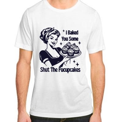 I Just Baked You Some Shut The Fucupcakes Adult ChromaSoft Performance T-Shirt