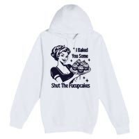 I Just Baked You Some Shut The Fucupcakes Premium Pullover Hoodie