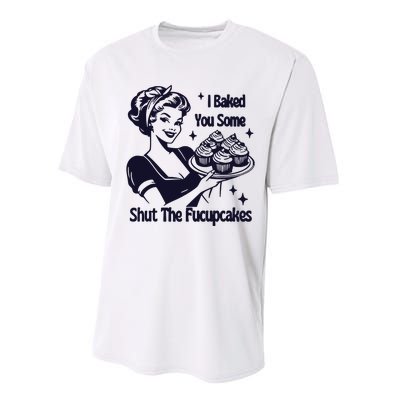 I Just Baked You Some Shut The Fucupcakes Performance Sprint T-Shirt