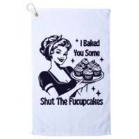 I Just Baked You Some Shut The Fucupcakes Platinum Collection Golf Towel