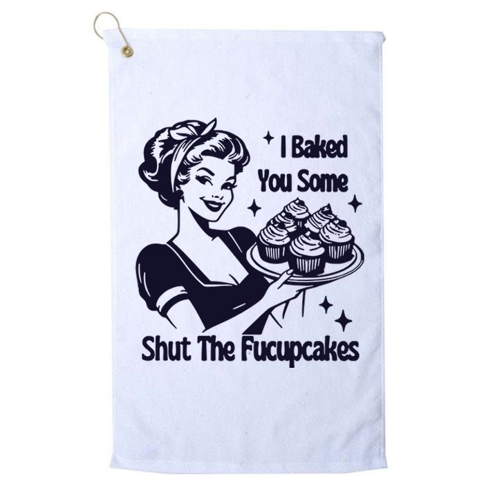 I Just Baked You Some Shut The Fucupcakes Platinum Collection Golf Towel