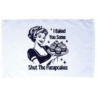 I Just Baked You Some Shut The Fucupcakes Microfiber Hand Towel