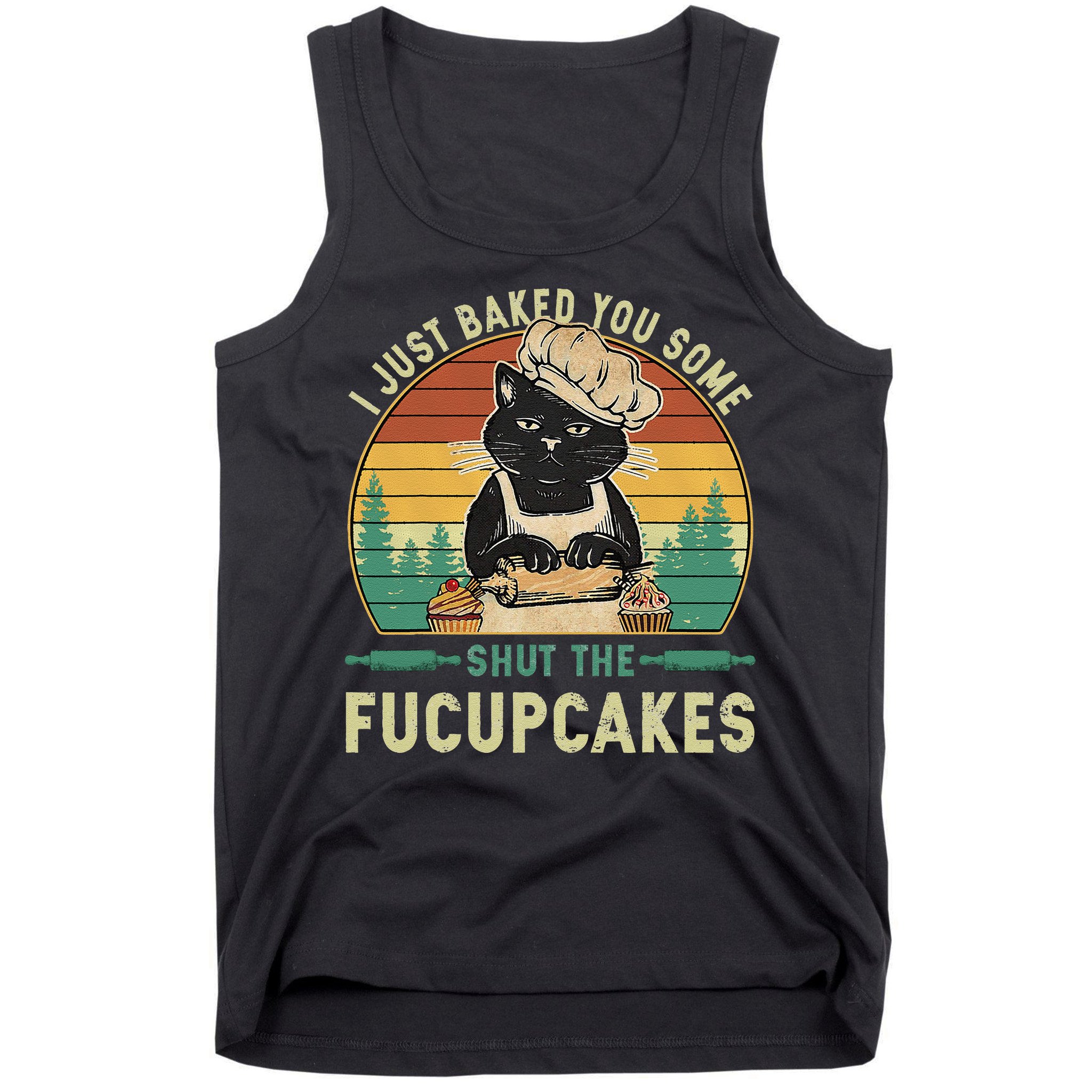 I Just Baked You Some Shut The Fucupcakes Vintage Retro Cat Tank Top