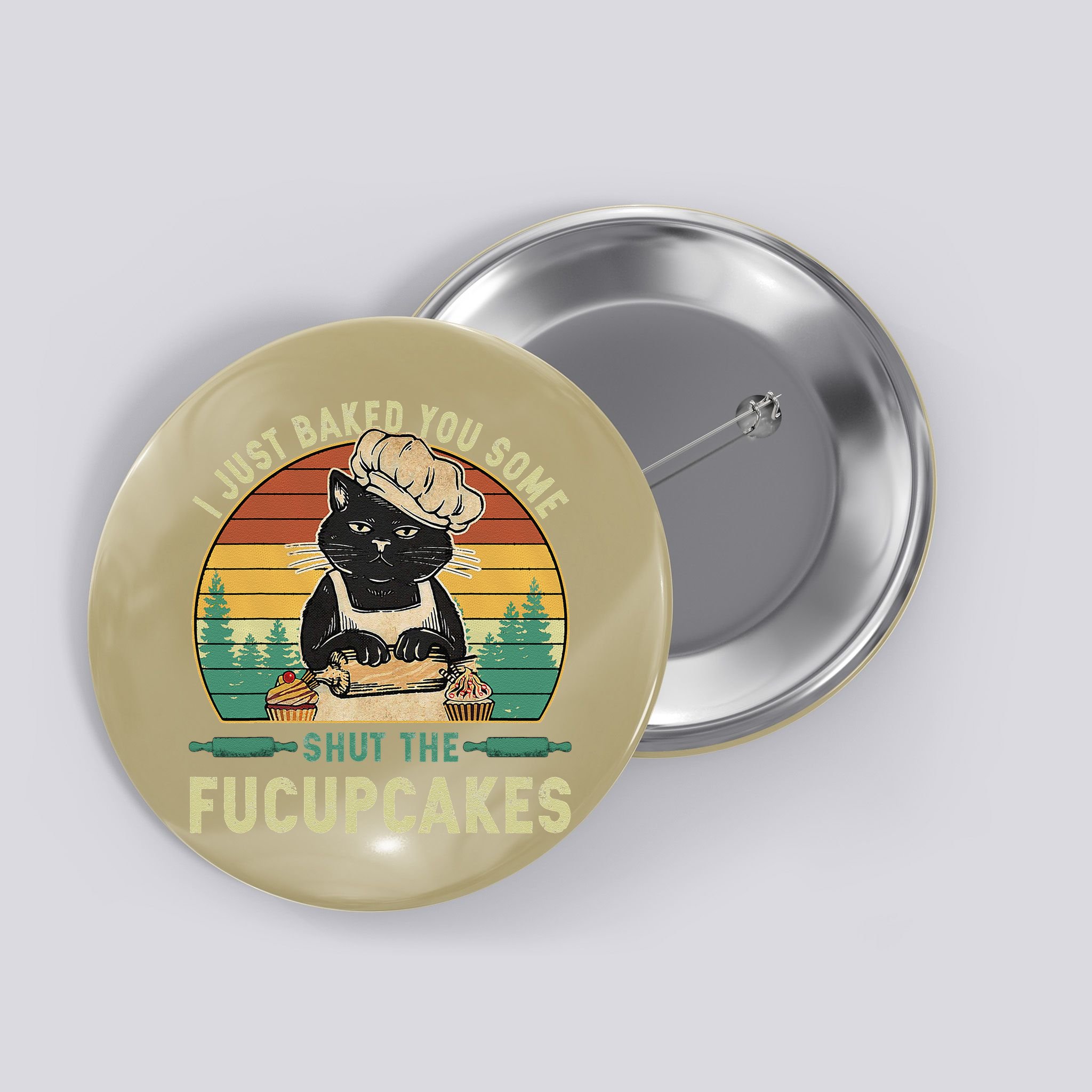 I Just Baked You Some Shut The Fucupcakes Vintage Retro Cat Button