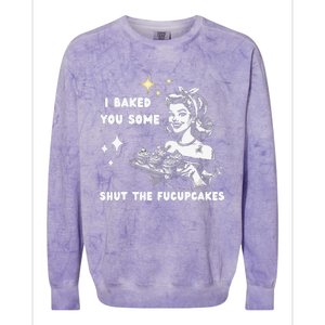 I Just Baked You Some Shut The Fucupcakes Colorblast Crewneck Sweatshirt