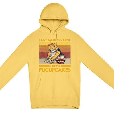 I Just Baked You Some Shut The Fucupcakes Retro Vintage Cat Premium Pullover Hoodie