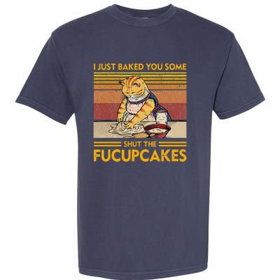 I Just Baked You Some Shut The Fucupcakes Retro Vintage Cat Garment-Dyed Heavyweight T-Shirt