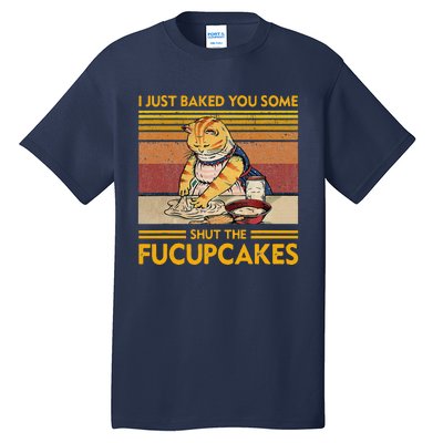 I Just Baked You Some Shut The Fucupcakes Retro Vintage Cat Tall T-Shirt