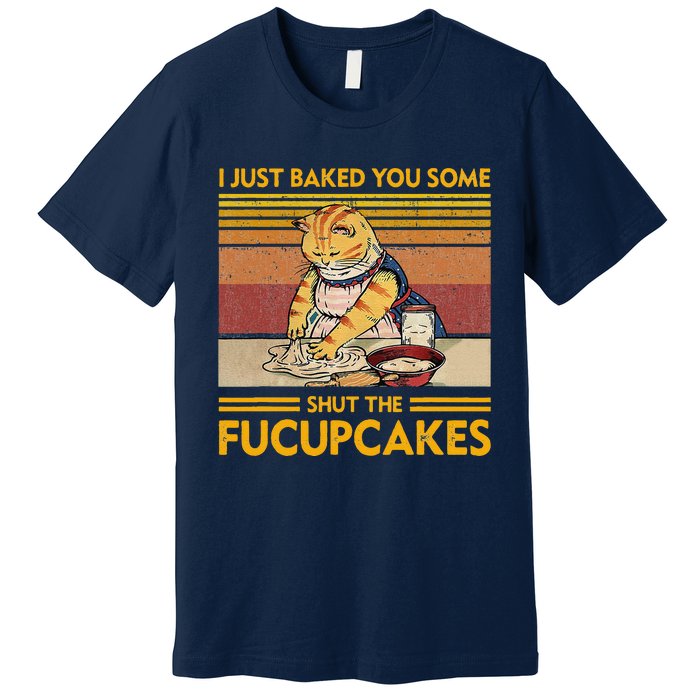 I Just Baked You Some Shut The Fucupcakes Retro Vintage Cat Premium T-Shirt