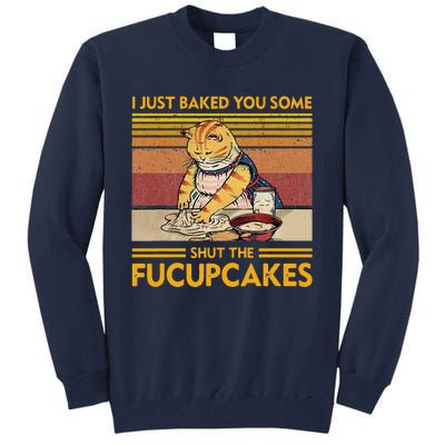 I Just Baked You Some Shut The Fucupcakes Retro Vintage Cat Tall Sweatshirt