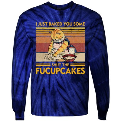 I Just Baked You Some Shut The Fucupcakes Retro Vintage Cat Tie-Dye Long Sleeve Shirt